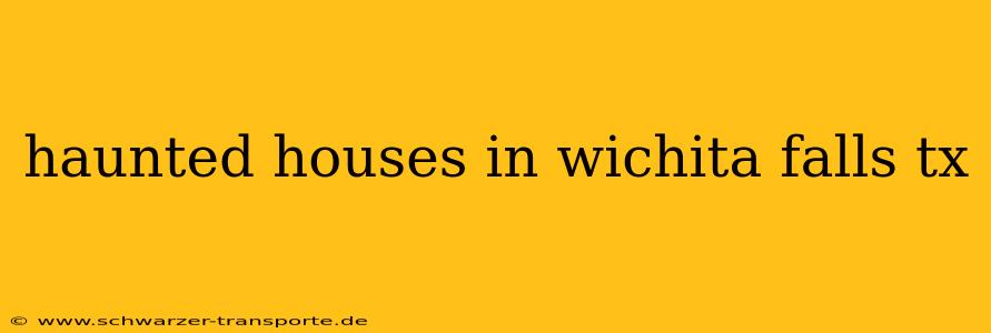 haunted houses in wichita falls tx