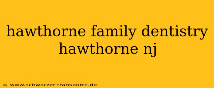 hawthorne family dentistry hawthorne nj