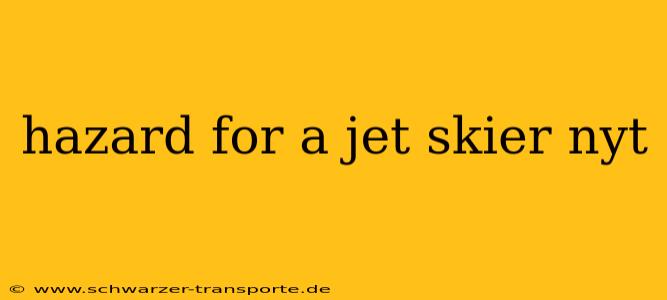 hazard for a jet skier nyt