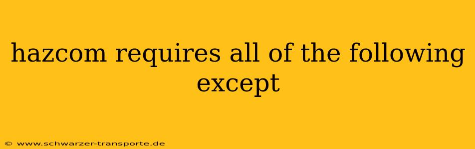 hazcom requires all of the following except
