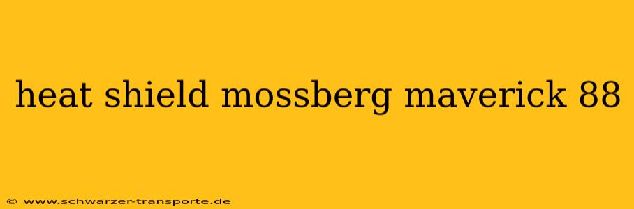 heat shield mossberg maverick 88