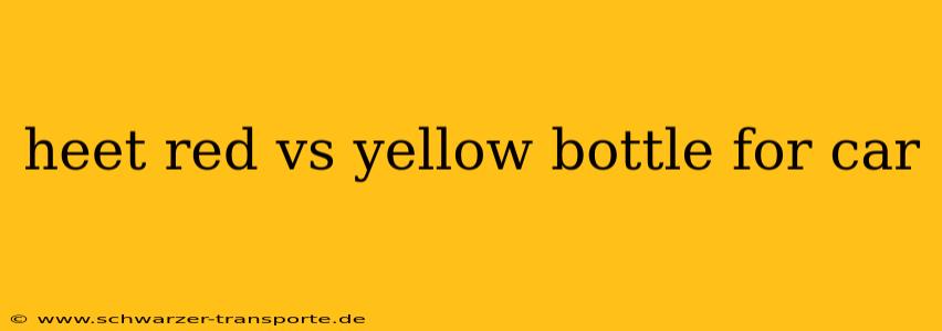 heet red vs yellow bottle for car