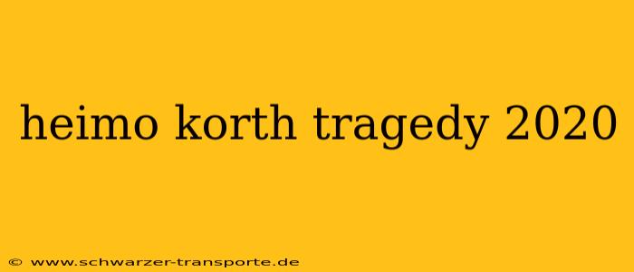 heimo korth tragedy 2020