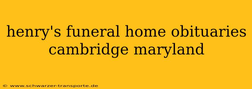 henry's funeral home obituaries cambridge maryland