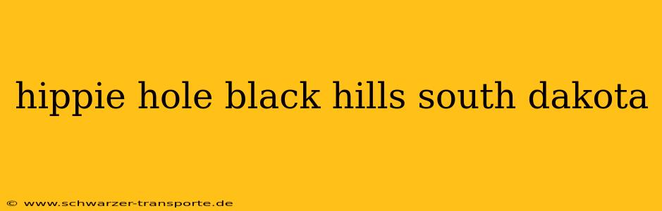 hippie hole black hills south dakota