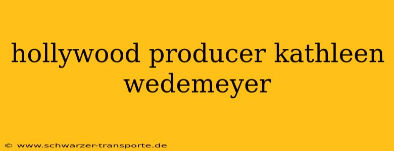 hollywood producer kathleen wedemeyer
