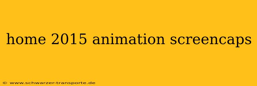 home 2015 animation screencaps
