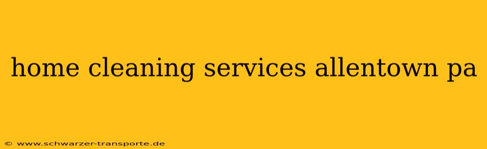 home cleaning services allentown pa