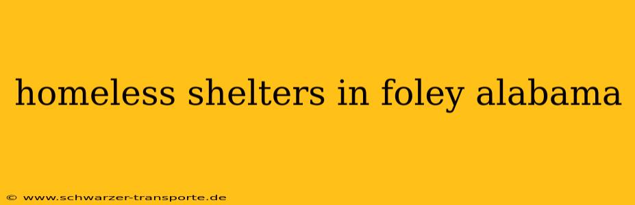 homeless shelters in foley alabama