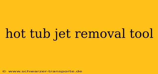 hot tub jet removal tool