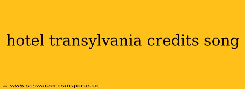 hotel transylvania credits song