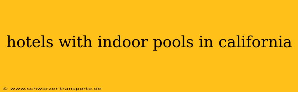 hotels with indoor pools in california