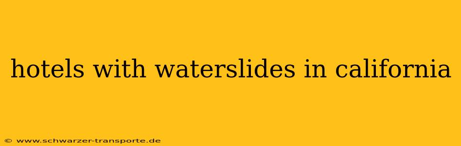 hotels with waterslides in california