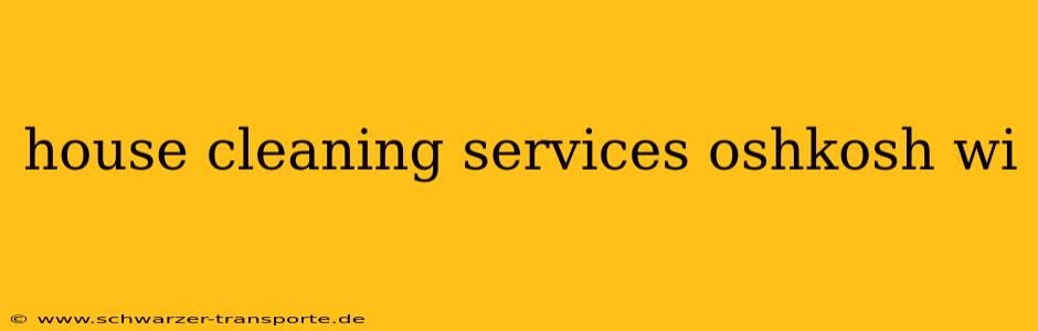 house cleaning services oshkosh wi