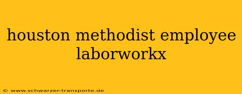 houston methodist employee laborworkx