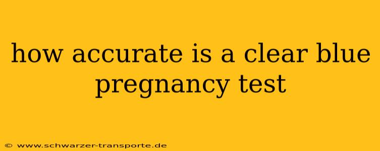 how accurate is a clear blue pregnancy test