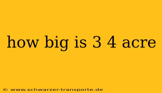 how big is 3 4 acre