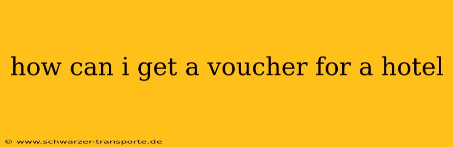 how can i get a voucher for a hotel