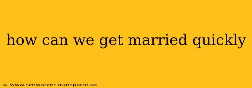 how can we get married quickly