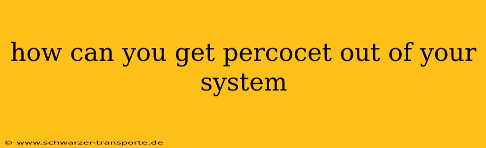 how can you get percocet out of your system