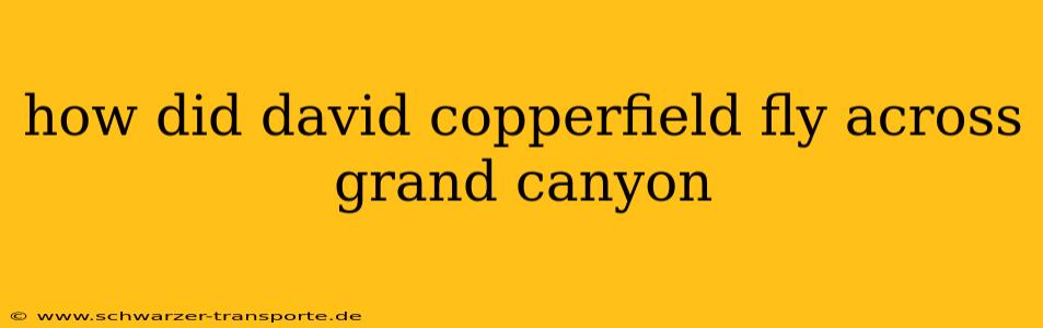 how did david copperfield fly across grand canyon