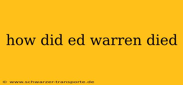 how did ed warren died