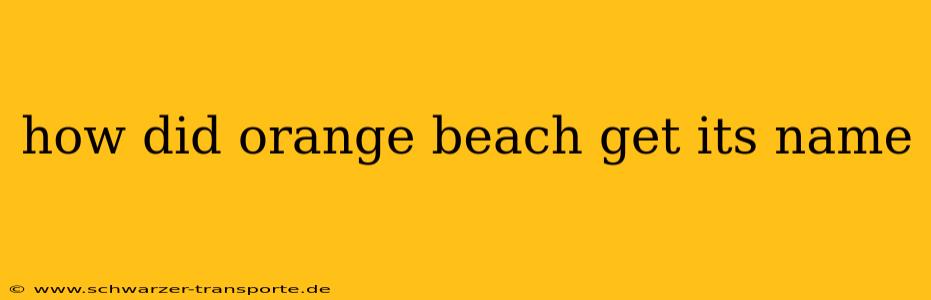 how did orange beach get its name