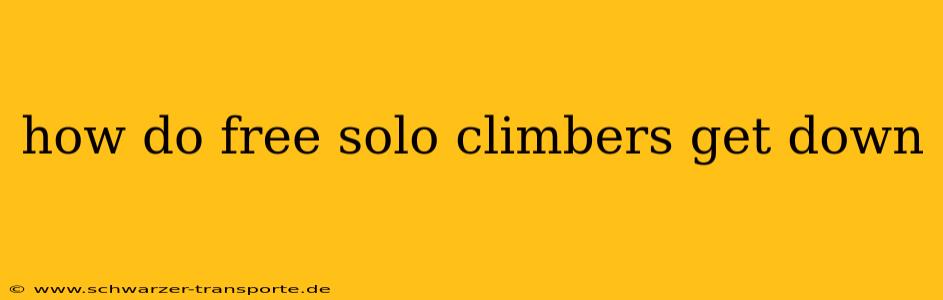 how do free solo climbers get down