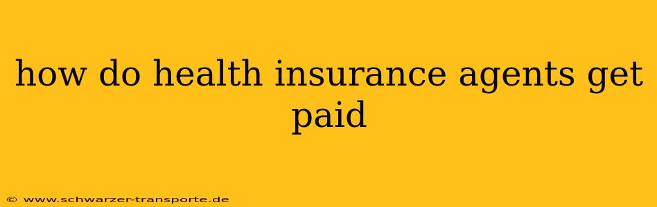 how do health insurance agents get paid