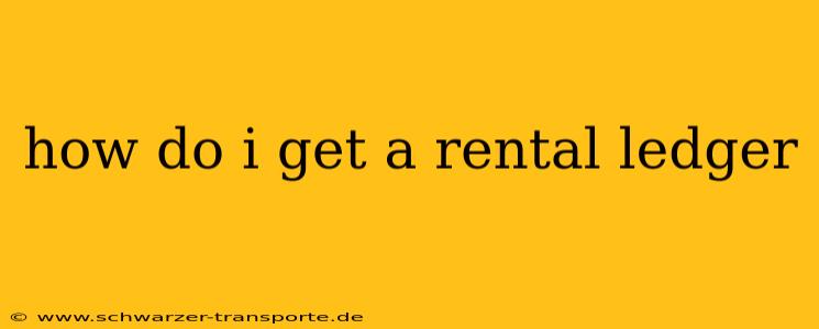 how do i get a rental ledger
