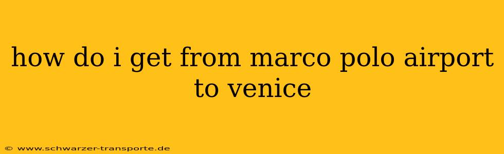 how do i get from marco polo airport to venice