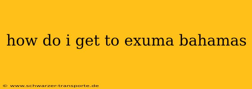 how do i get to exuma bahamas