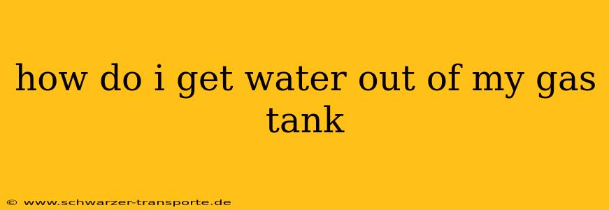 how do i get water out of my gas tank