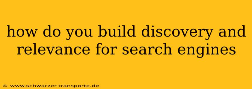 how do you build discovery and relevance for search engines