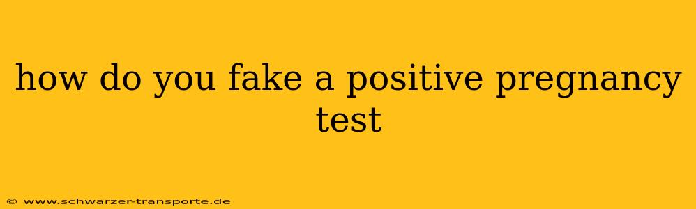 how do you fake a positive pregnancy test