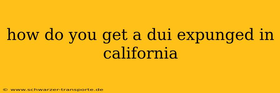 how do you get a dui expunged in california