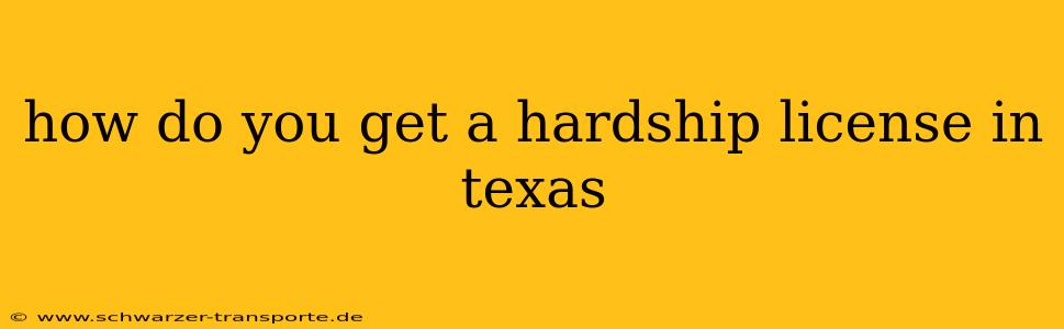 how do you get a hardship license in texas