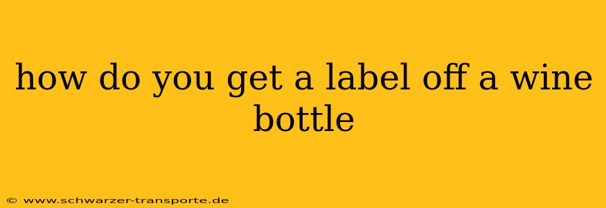 how do you get a label off a wine bottle