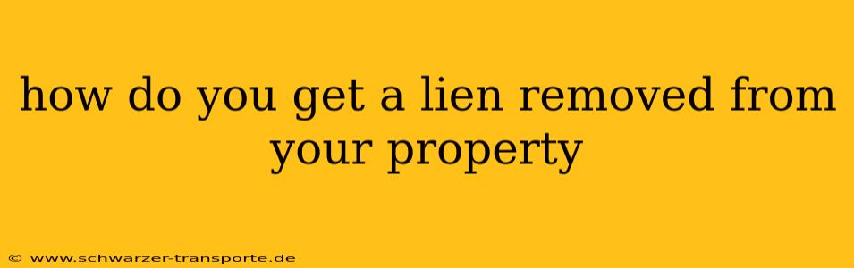 how do you get a lien removed from your property