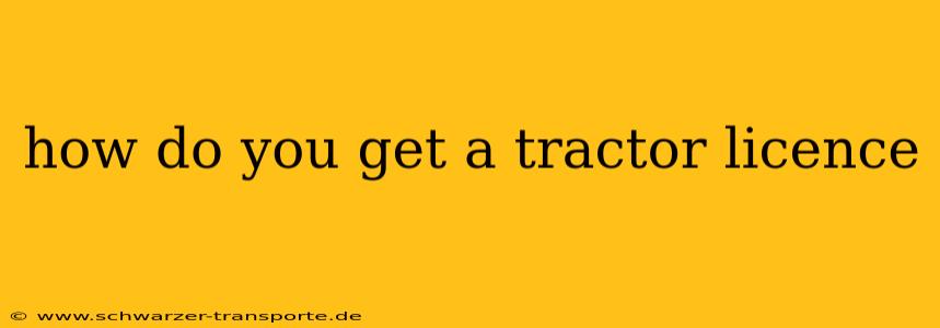 how do you get a tractor licence