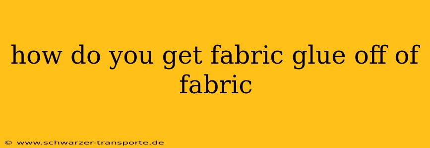 how do you get fabric glue off of fabric