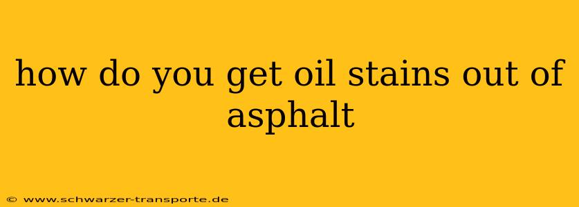 how do you get oil stains out of asphalt
