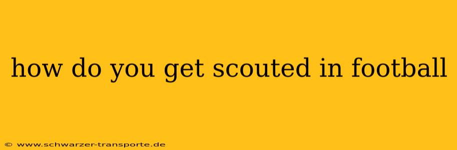 how do you get scouted in football