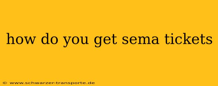 how do you get sema tickets