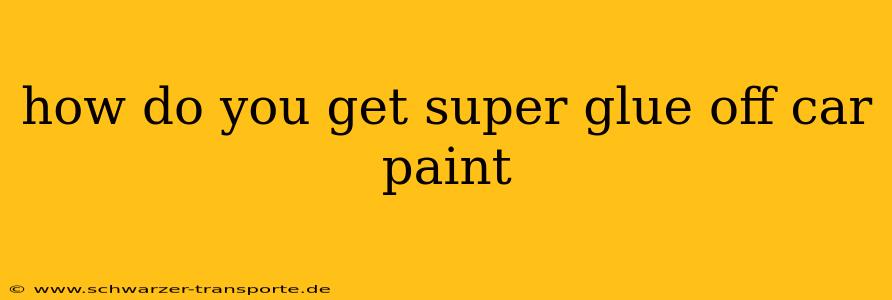 how do you get super glue off car paint