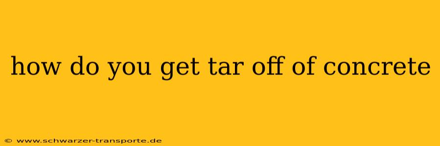 how do you get tar off of concrete