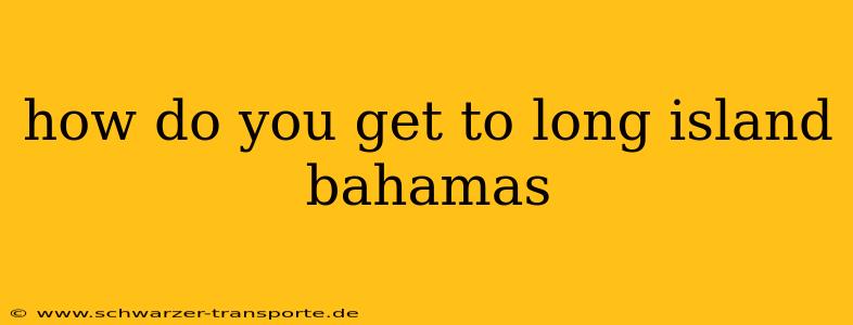 how do you get to long island bahamas