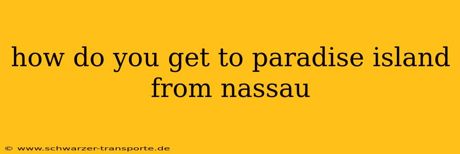 how do you get to paradise island from nassau