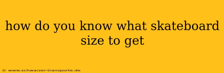how do you know what skateboard size to get
