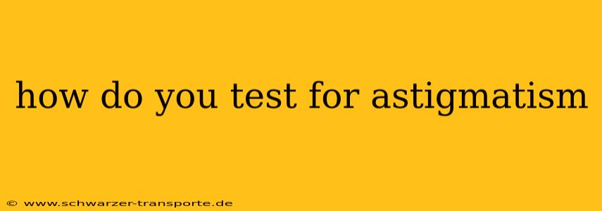 how do you test for astigmatism